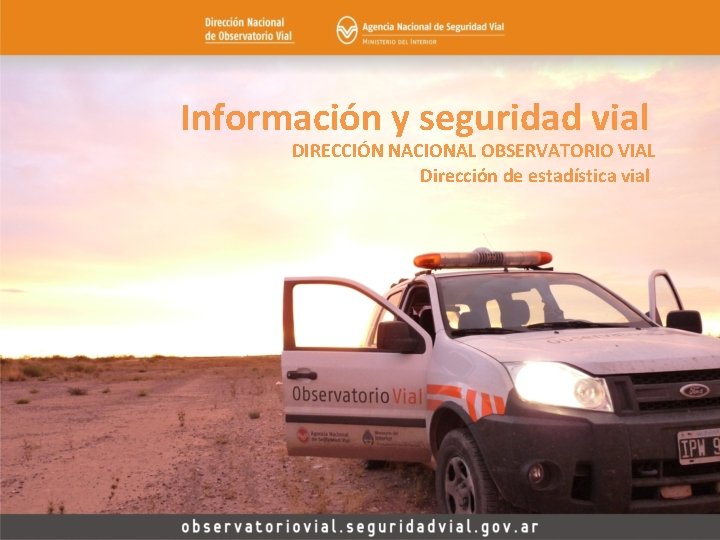 Información y seguridad vial DIRECCIÓN NACIONAL OBSERVATORIO VIAL Dirección de estadística vial 