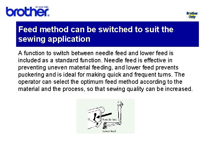 Feed method can be switched to suit the sewing application A function to switch