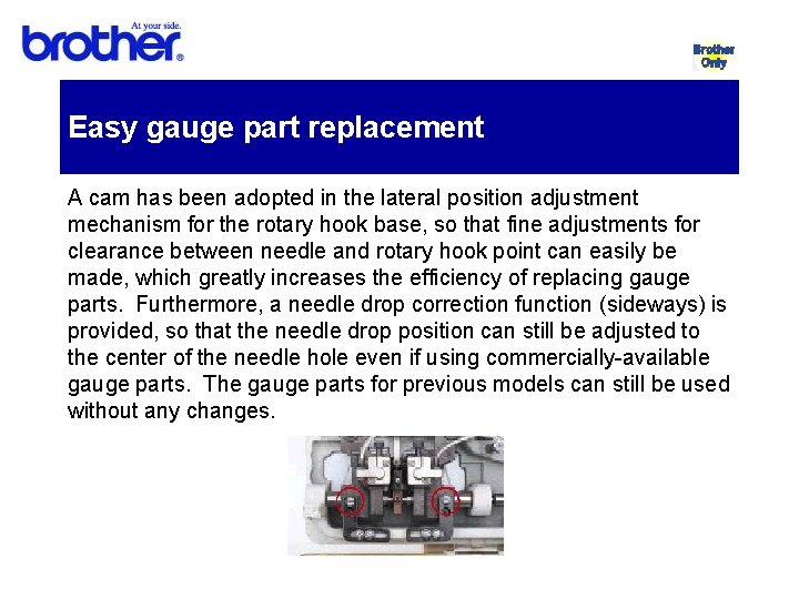 Easy gauge part replacement A cam has been adopted in the lateral position adjustment