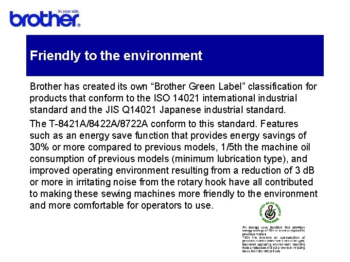 Friendly to the environment Brother has created its own “Brother Green Label” classification for