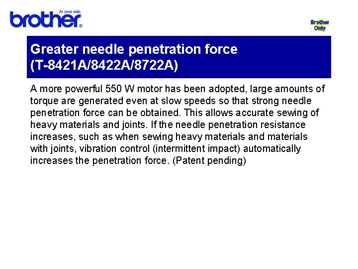 Greater needle penetration force (T-8421 A/8422 A/8722 A) A more powerful 550 W motor