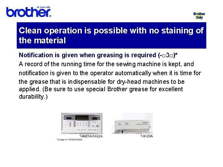 Clean operation is possible with no staining of the material Notification is given when