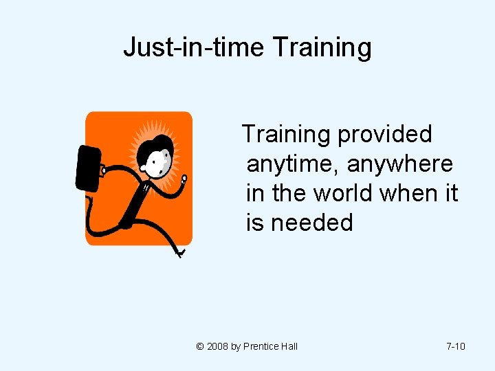 Just-in-time Training provided anytime, anywhere in the world when it is needed © 2008