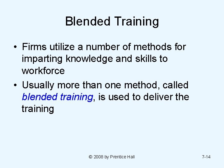 Blended Training • Firms utilize a number of methods for imparting knowledge and skills