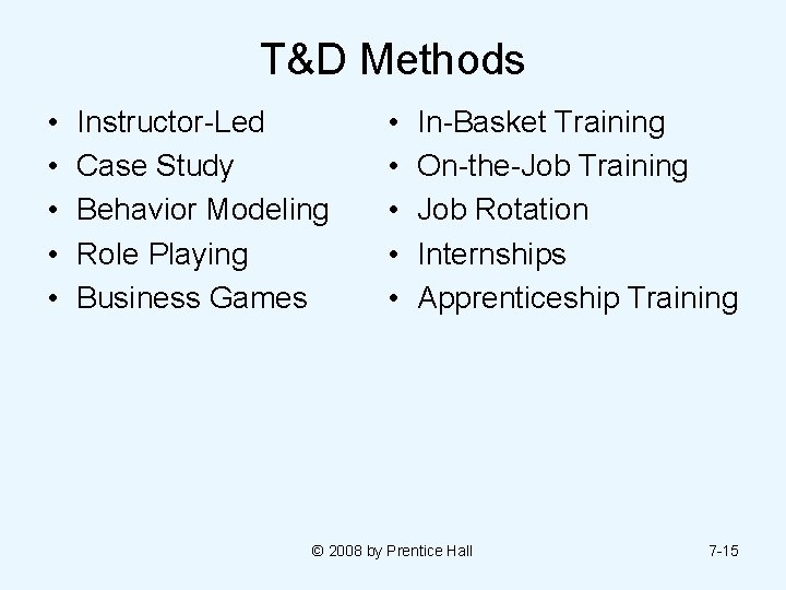 T&D Methods • • • Instructor-Led Case Study Behavior Modeling Role Playing Business Games
