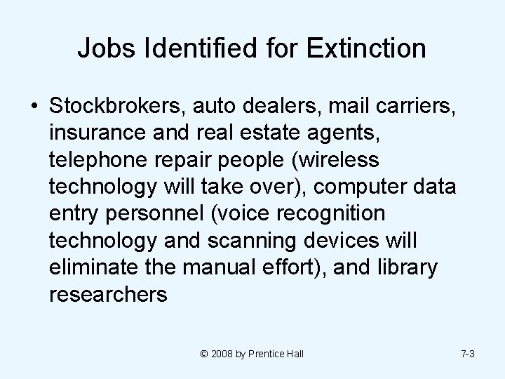 Jobs Identified for Extinction • Stockbrokers, auto dealers, mail carriers, insurance and real estate