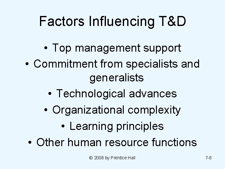 Factors Influencing T&D • Top management support • Commitment from specialists and generalists •