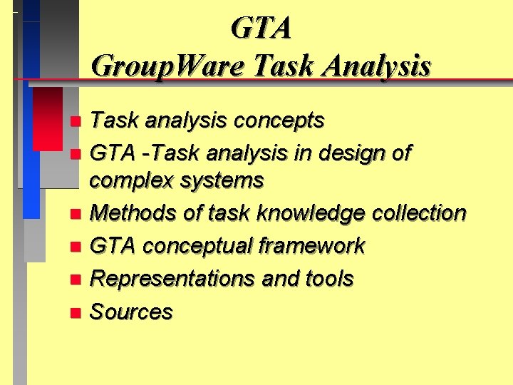 GTA Group. Ware Task Analysis Task analysis concepts n GTA -Task analysis in design