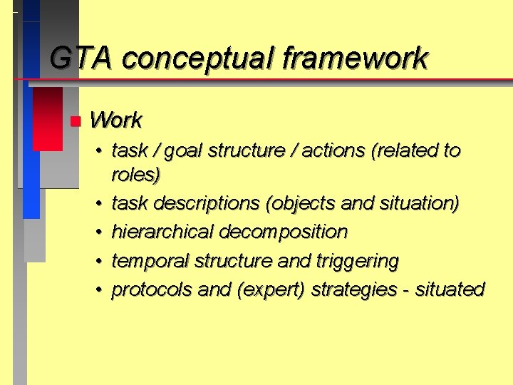 GTA conceptual framework n Work • task / goal structure / actions (related to