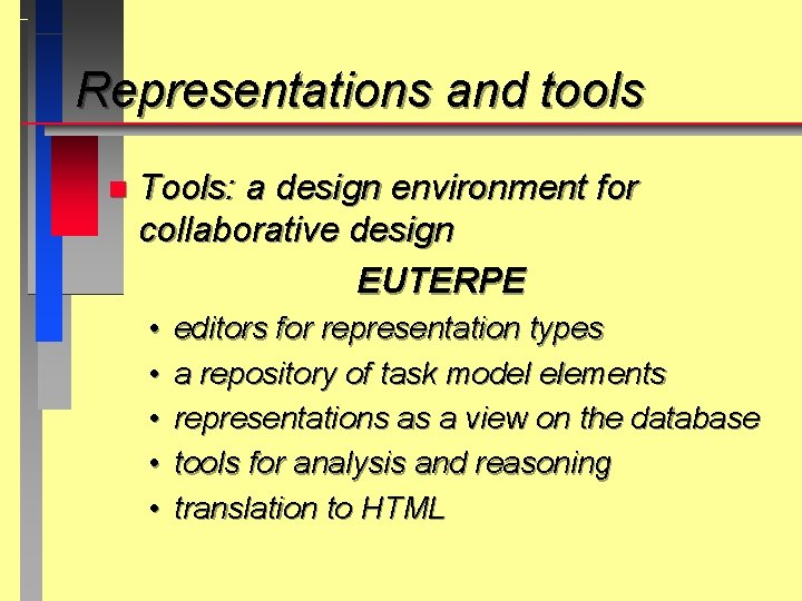 Representations and tools n Tools: a design environment for collaborative design EUTERPE • •