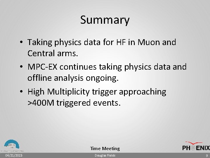 Summary • Taking physics data for HF in Muon and Central arms. • MPC-EX