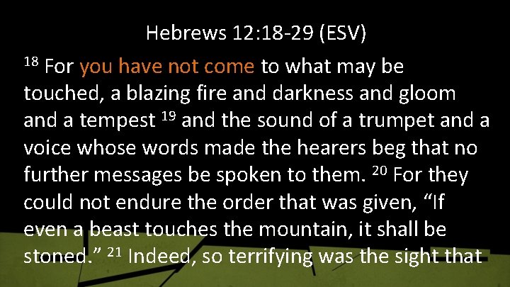 Hebrews 12: 18 -29 (ESV) 18 For you have not come to what may