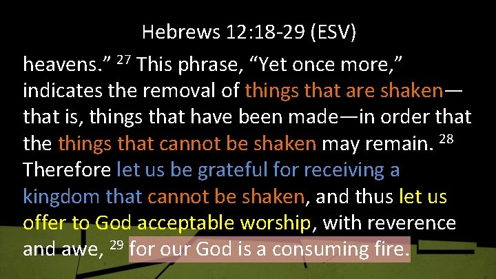 Hebrews 12: 18 -29 (ESV) heavens. ” 27 This phrase, “Yet once more, ”