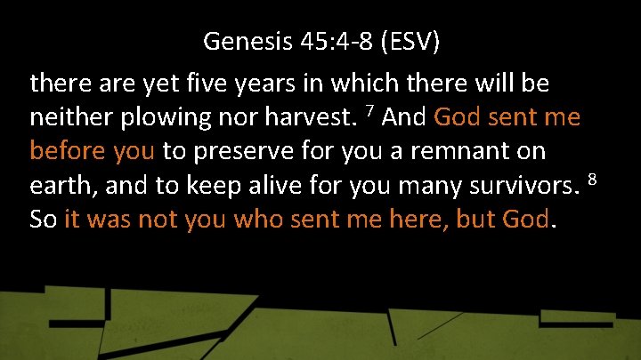 Genesis 45: 4 -8 (ESV) there are yet five years in which there will