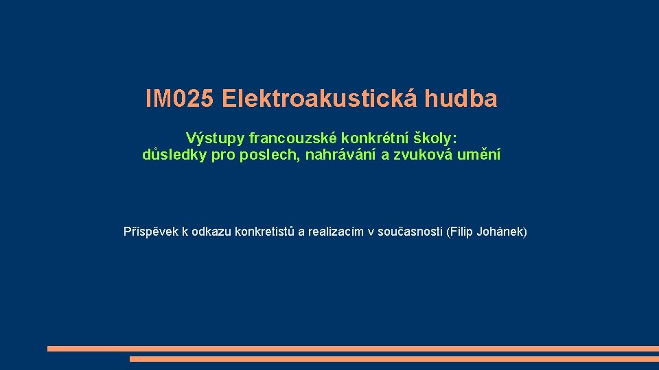 IM 025 Elektroakustická hudba Výstupy francouzské konkrétní školy: důsledky pro poslech, nahrávání a zvuková