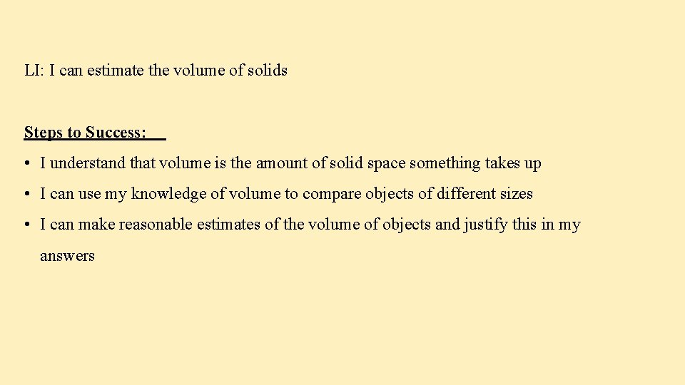 LI: I can estimate the volume of solids Steps to Success: • I understand