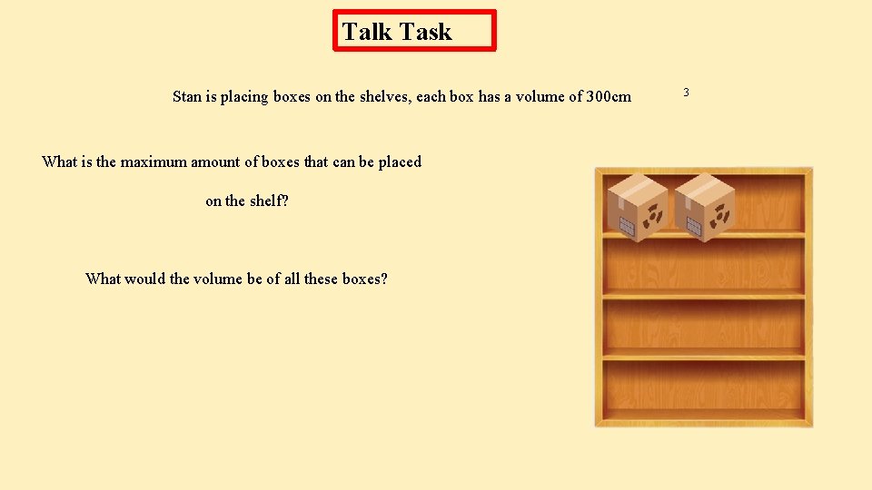 Talk Task Stan is placing boxes on the shelves, each box has a volume