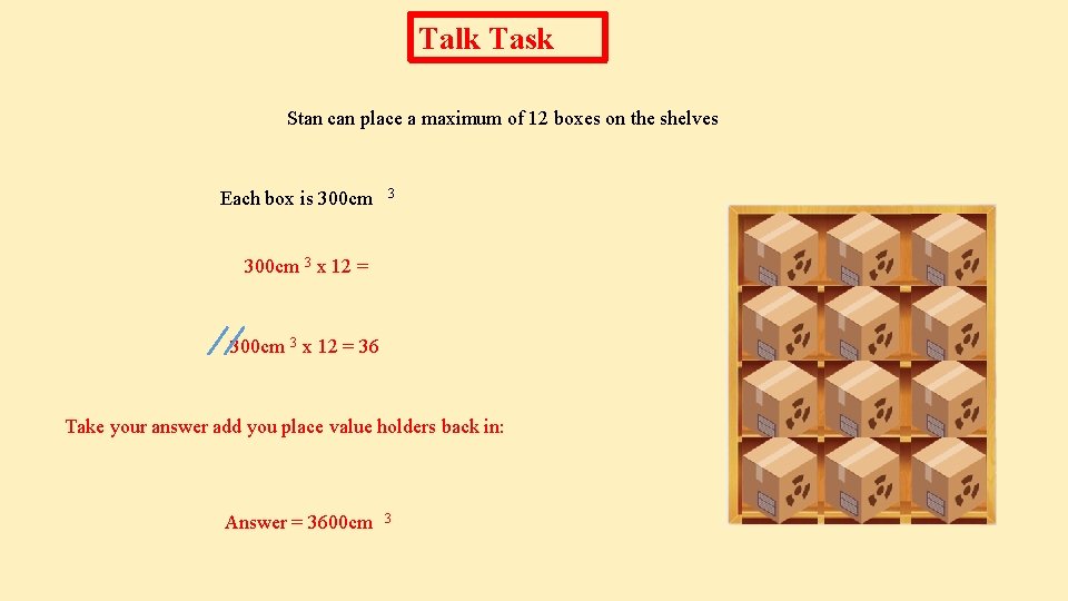 Talk Task Stan can place a maximum of 12 boxes on the shelves Each
