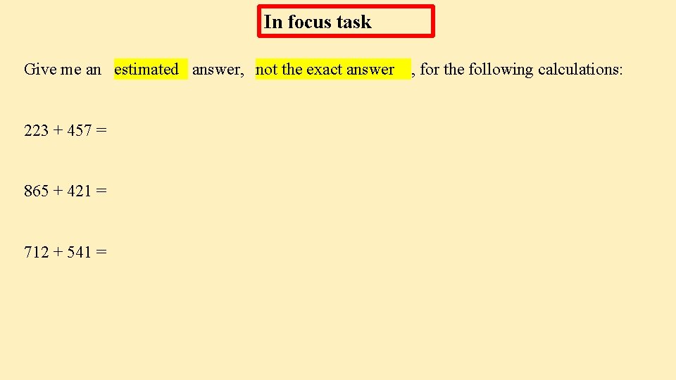 In focus task Give me an estimated answer, not the exact answer 223 +