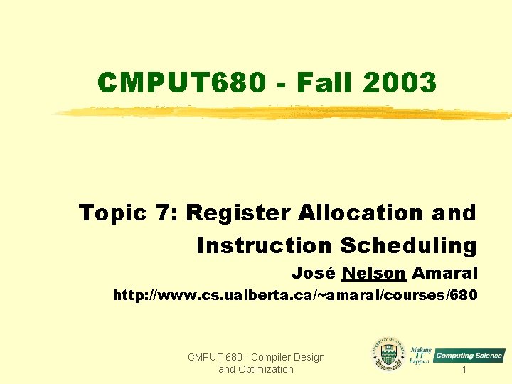 CMPUT 680 - Fall 2003 Topic 7: Register Allocation and Instruction Scheduling José Nelson