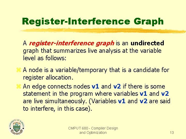 Register-Interference Graph A register-interference graph is an undirected graph that summarizes live analysis at