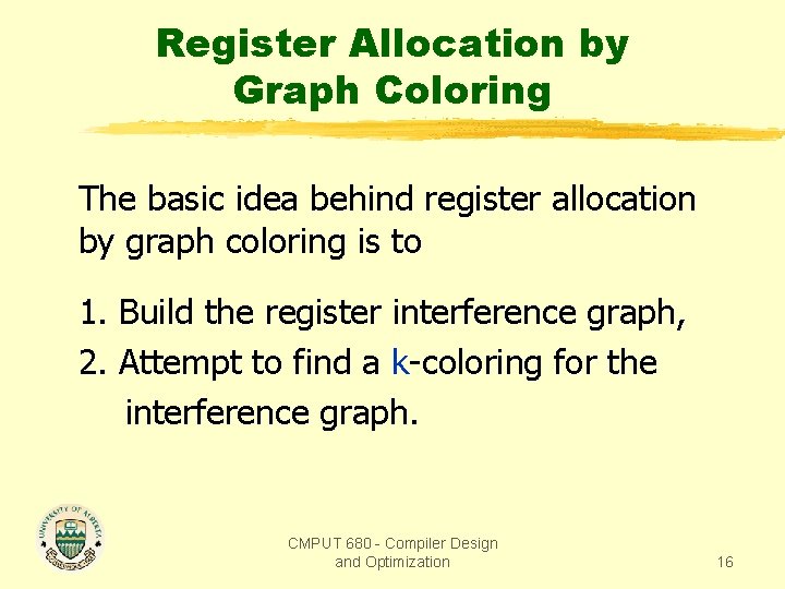 Register Allocation by Graph Coloring The basic idea behind register allocation by graph coloring