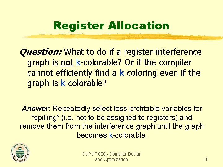 Register Allocation Question: What to do if a register-interference graph is not k-colorable? Or