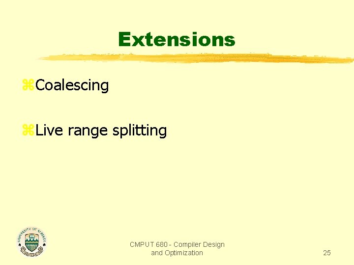 Extensions z. Coalescing z. Live range splitting CMPUT 680 - Compiler Design and Optimization