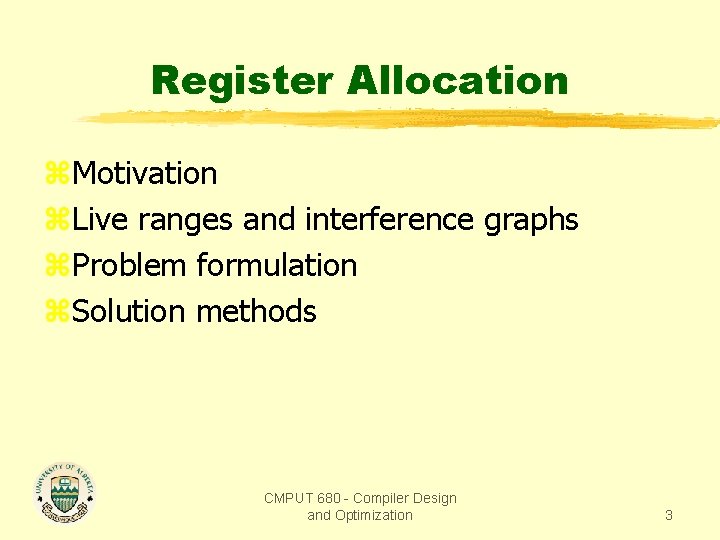 Register Allocation z. Motivation z. Live ranges and interference graphs z. Problem formulation z.