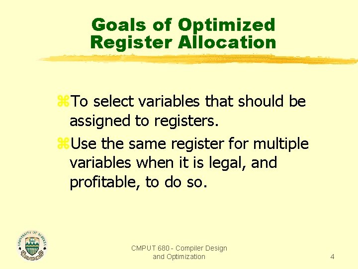Goals of Optimized Register Allocation z. To select variables that should be assigned to