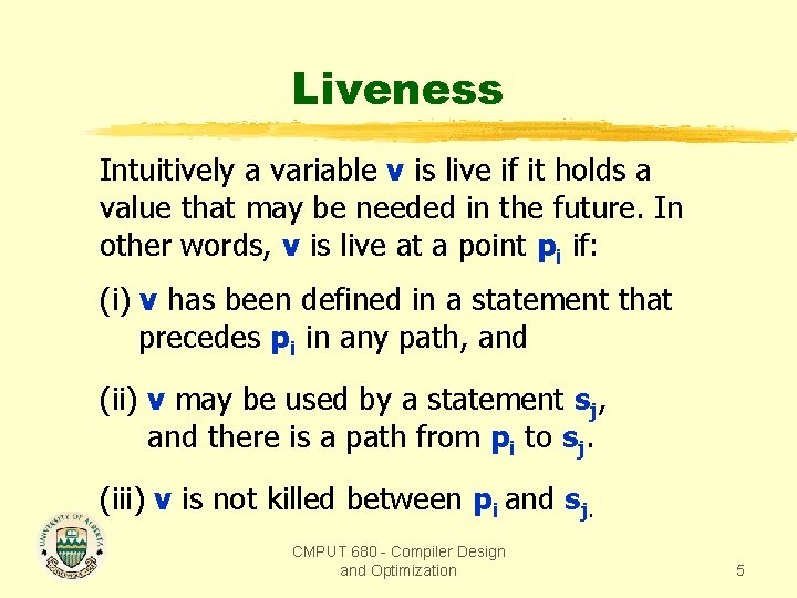 Liveness Intuitively a variable v is live if it holds a value that may