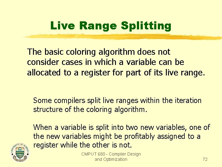 Live Range Splitting The basic coloring algorithm does not consider cases in which a