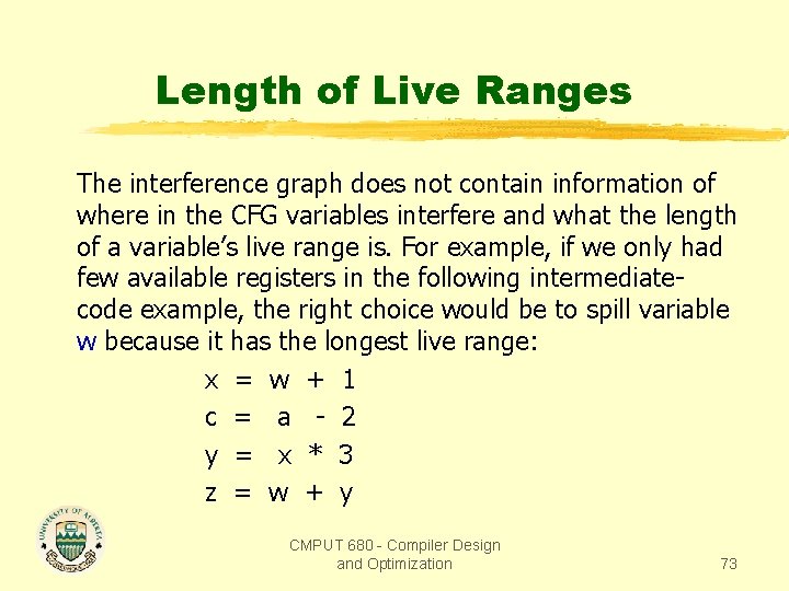 Length of Live Ranges The interference graph does not contain information of where in