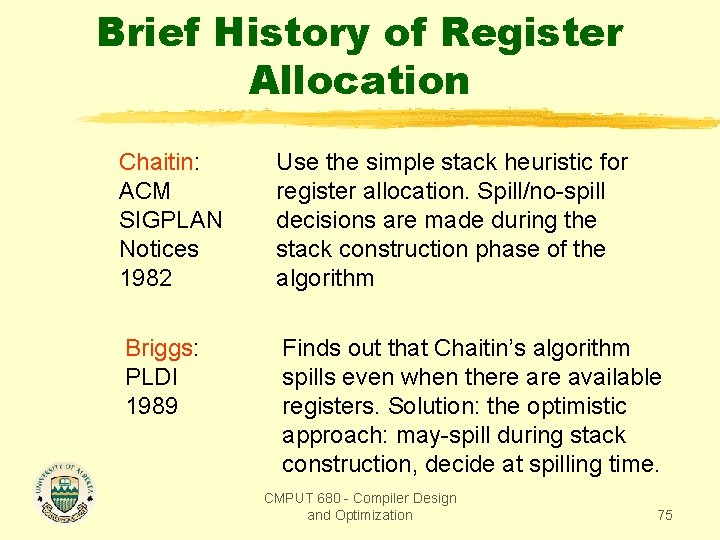 Brief History of Register Allocation Chaitin: ACM SIGPLAN Notices 1982 Use the simple stack