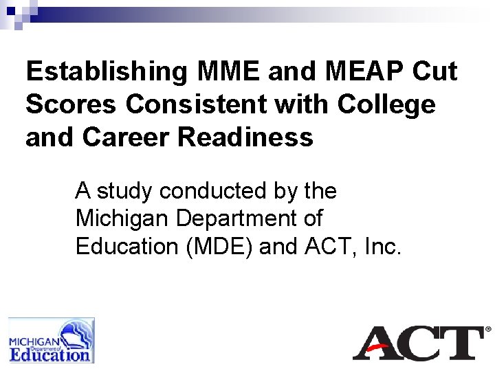 Establishing MME and MEAP Cut Scores Consistent with College and Career Readiness A study