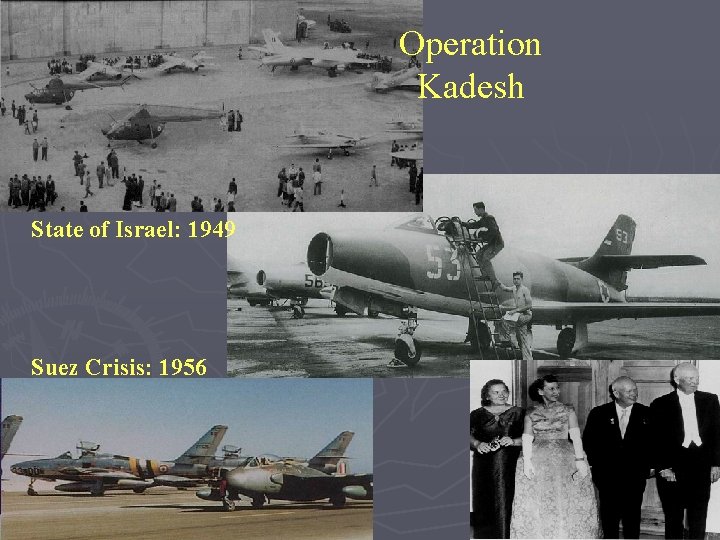 Operation Kadesh State of Israel: 1949 Suez Crisis: 1956 