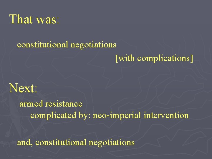 That was: constitutional negotiations [with complications] Next: armed resistance complicated by: neo-imperial intervention and,
