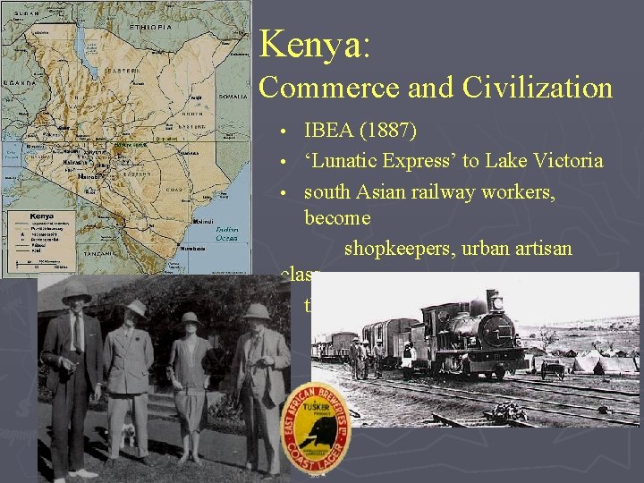 Kenya: Commerce and Civilization IBEA (1887) • ‘Lunatic Express’ to Lake Victoria • south