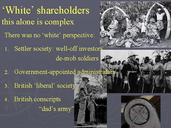 ‘White’ shareholders this alone is complex There was no ‘white’ perspective: 1. Settler society: