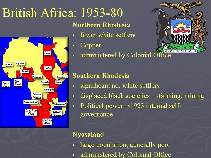 British Africa: 1953 -80 Northern Rhodesia • fewer white settlers • Copper • administered