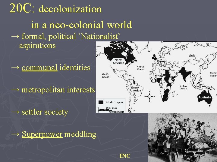 20 C: decolonization in a neo-colonial world → formal, political ‘Nationalist’ aspirations → communal