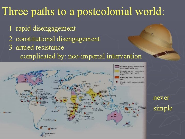 Three paths to a postcolonial world: 1. rapid disengagement 2. constitutional disengagement 3. armed