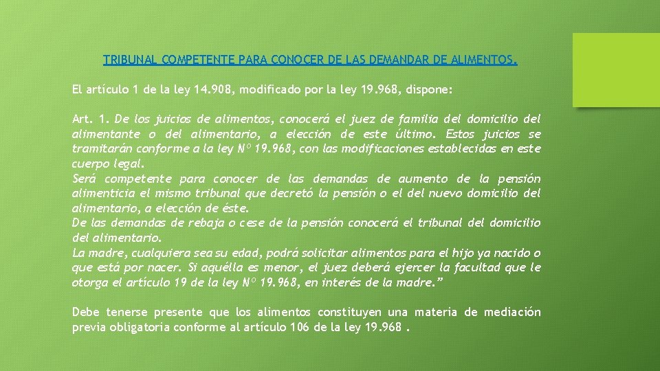 TRIBUNAL COMPETENTE PARA CONOCER DE LAS DEMANDAR DE ALIMENTOS. El artículo 1 de la