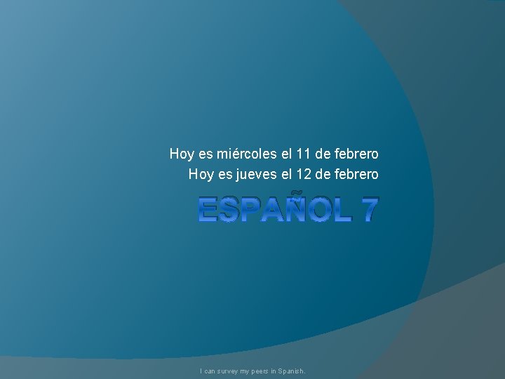 Hoy es miércoles el 11 de febrero Hoy es jueves el 12 de febrero