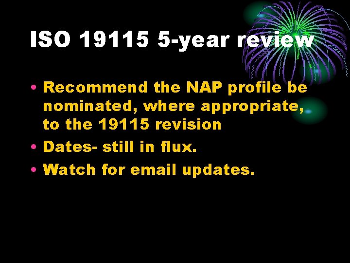 ISO 19115 5 -year review • Recommend the NAP profile be nominated, where appropriate,