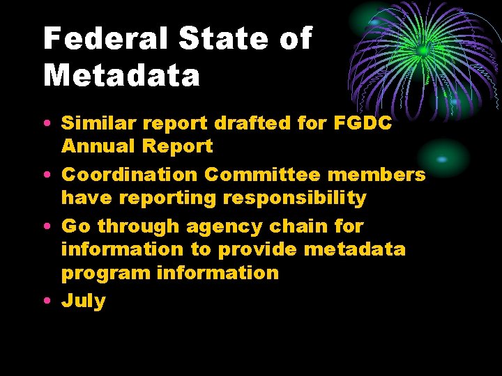 Federal State of Metadata • Similar report drafted for FGDC Annual Report • Coordination