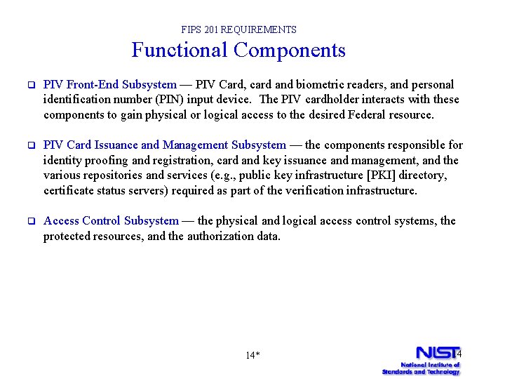 FIPS 201 REQUIREMENTS Functional Components q PIV Front-End Subsystem — PIV Card, card and