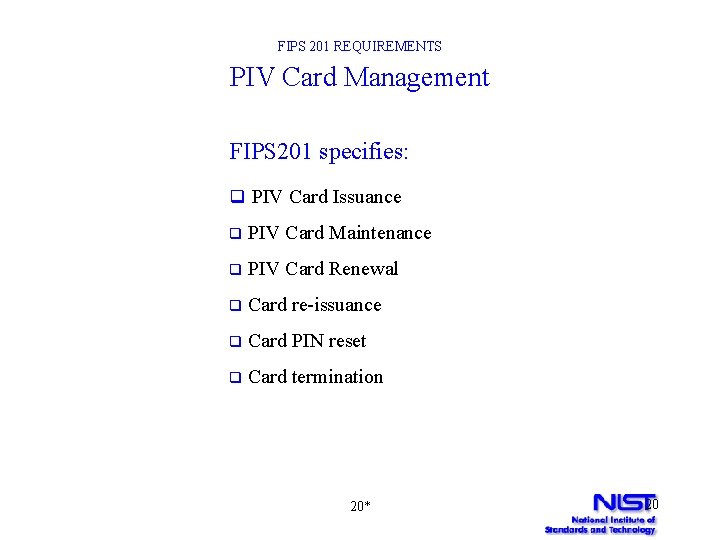 FIPS 201 REQUIREMENTS PIV Card Management FIPS 201 specifies: q PIV Card Issuance q