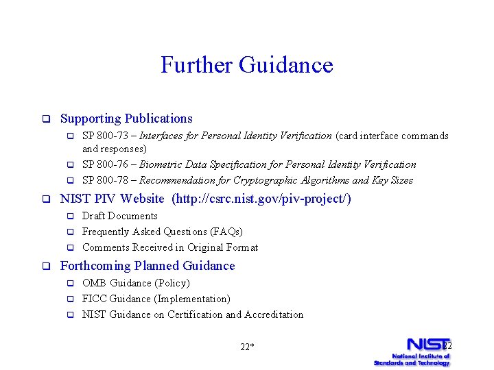 Further Guidance q Supporting Publications q q NIST PIV Website (http: //csrc. nist. gov/piv-project/)