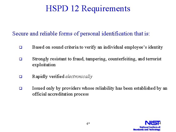 HSPD 12 Requirements Secure and reliable forms of personal identification that is: q Based